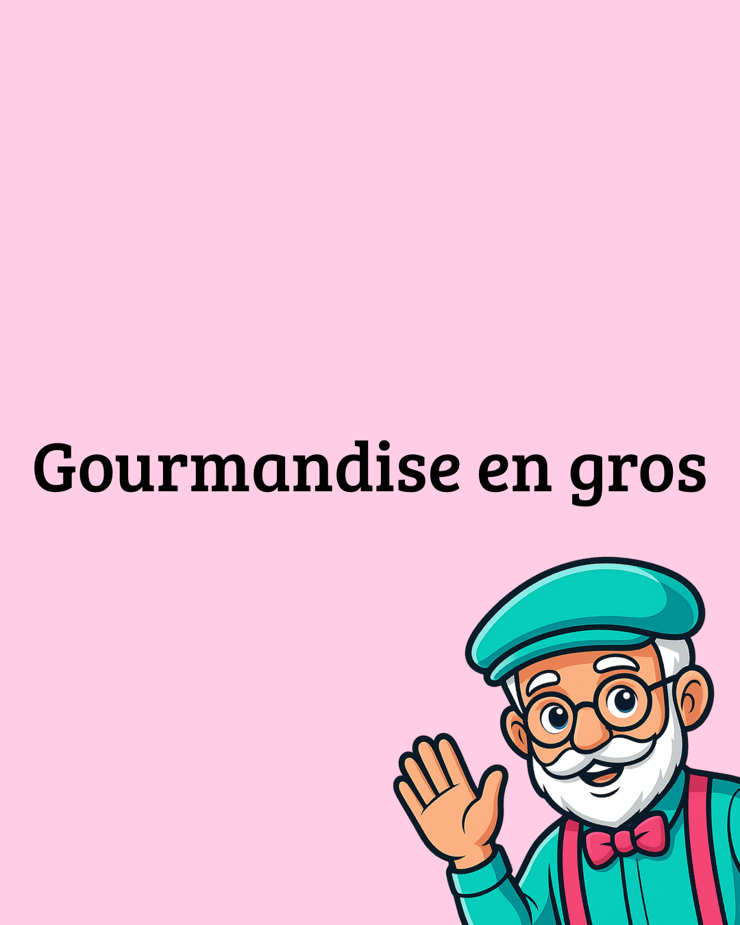 Gourmandise en gros